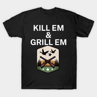 Kill em and Grill em T-Shirt